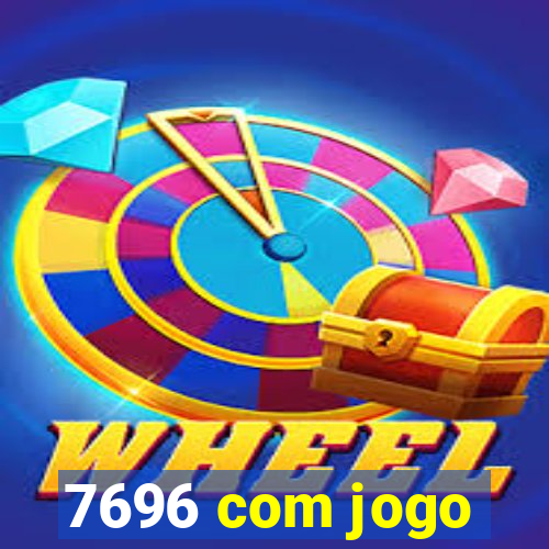 7696 com jogo